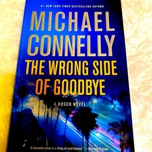 THE WRONG SIDE OF GOODBYE - A BOSCH NOVEL - MICHAEL CONNELLY HB EUC